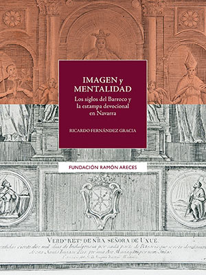 Imagen y Mentalidad. Los siglos del Barroco y la estampa devocional en Navarra