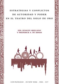 Ignacio Arellano y Frederick A. de Armas (eds.), Estrategias y conflictos de autoridad y poder en el teatro del Siglo de Oro, New York, IDEA, 2017.