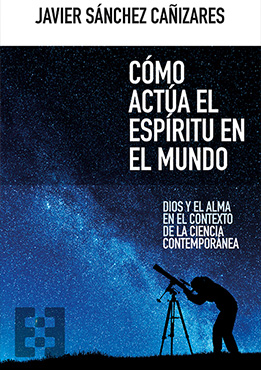 Cómo actúa el espíritu en el mundo. Dios y el alma en el contexto de la ciencia contemporánea